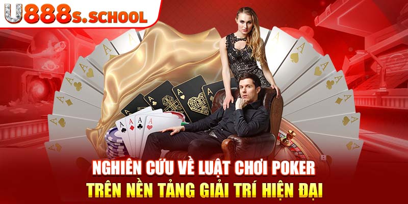 Nghiên cứu về luật chơi poker trên nền tảng giải trí hiện đại 