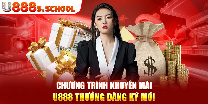 Chương trình khuyến mãi U888 thưởng đăng ký mới