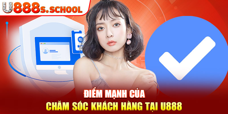 Điểm mạnh của chăm sóc khách hàng tại U888  