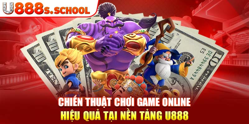 Chiến thuật chơi game online hiệu quả tại nền tảng u888