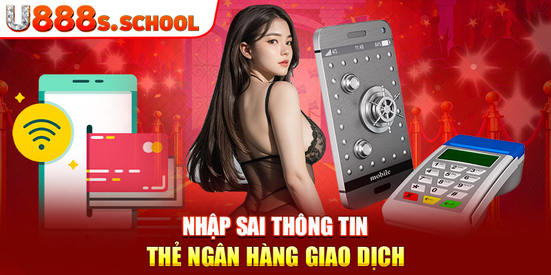 Nhập sai thông tin thẻ ngân hàng giao dịch