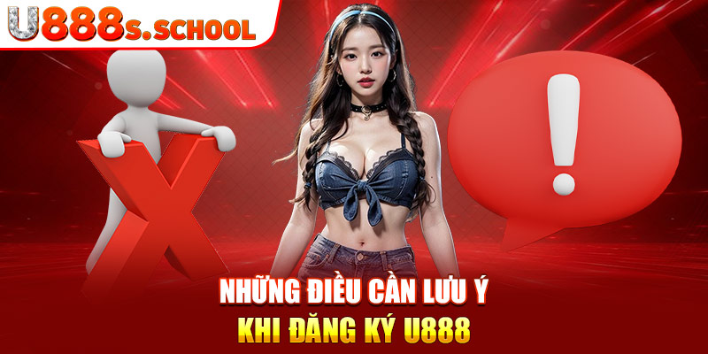 Những điều cần lưu ý khi đăng ký U888