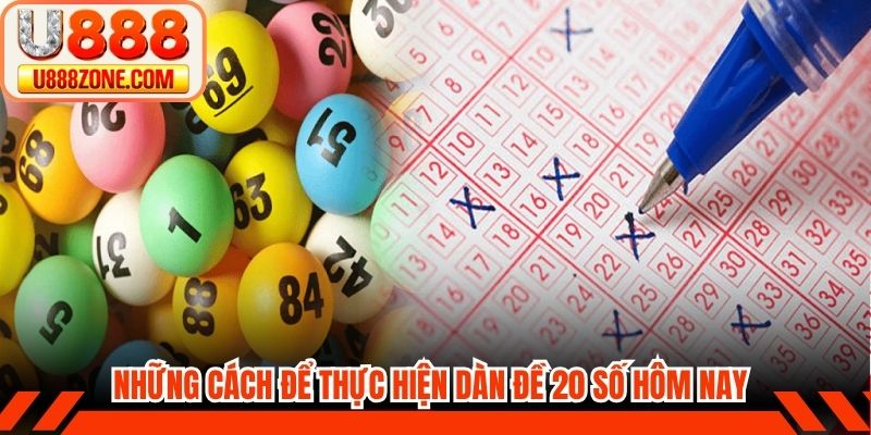 Những cách để thực hiện dàn đề 20 số hôm nay