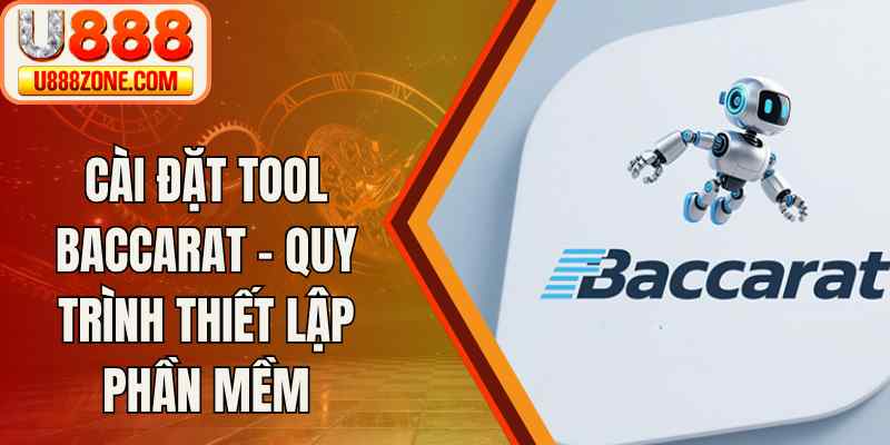 Cài Đặt Tool Baccarat – Quy Trình Thiết Lập Phần Mềm