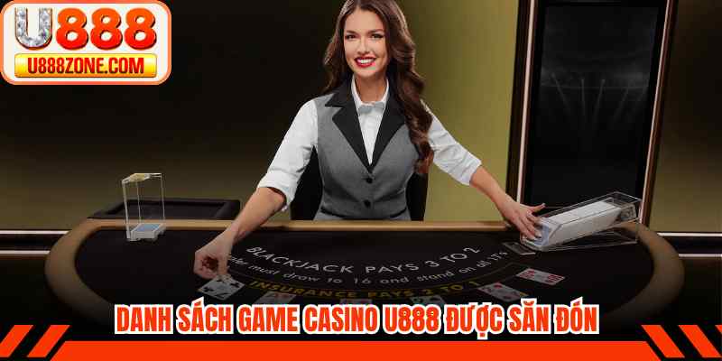 Danh sách game casino u888 được săn đón