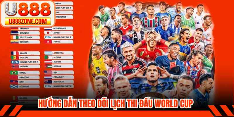 Hướng dẫn theo dõi lịch thi đấu World Cup
