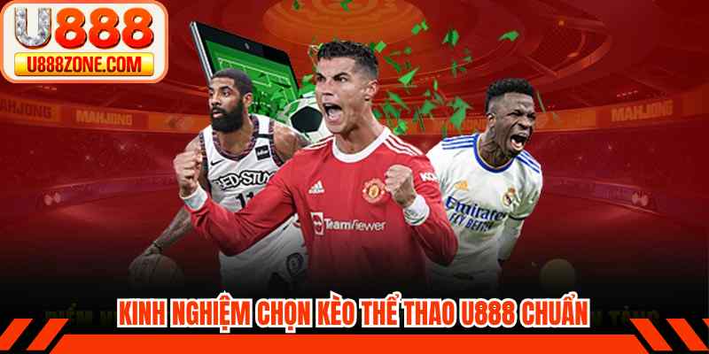 Kinh nghiệm chọn kèo thể thao U888 chuẩn