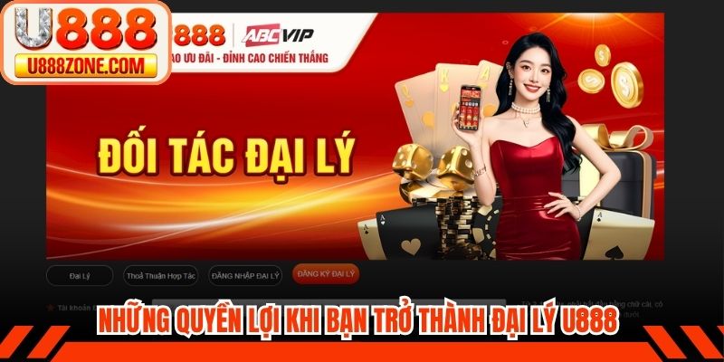 Những quyền lợi hấp dẫn khi bạn trở thành đại lý U888