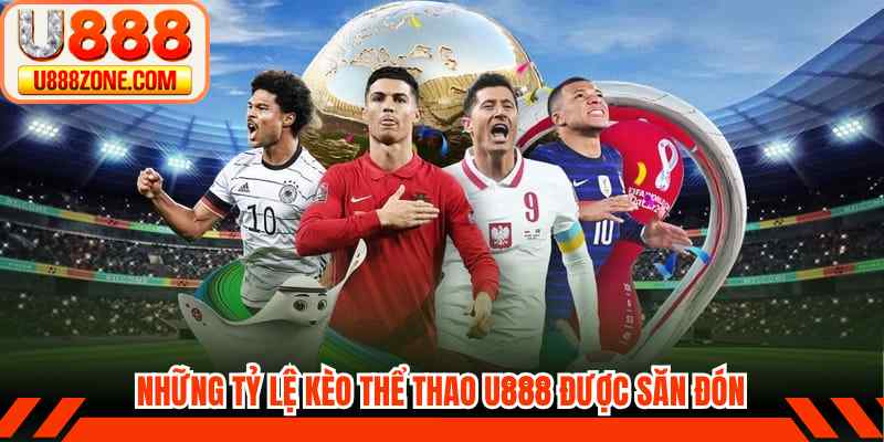Những tỷ lệ kèo thể thao U888 được săn đón