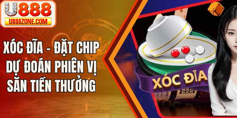 Xóc Đĩa – Đặt Chip Dự Đoán Phiên Vị Săn Tiền Thưởng